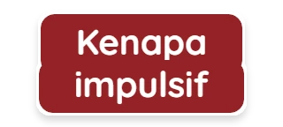 Kenapa impulsif